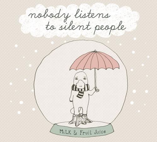 MiLK & Fruit Juice - Nobody Listens To Silent People